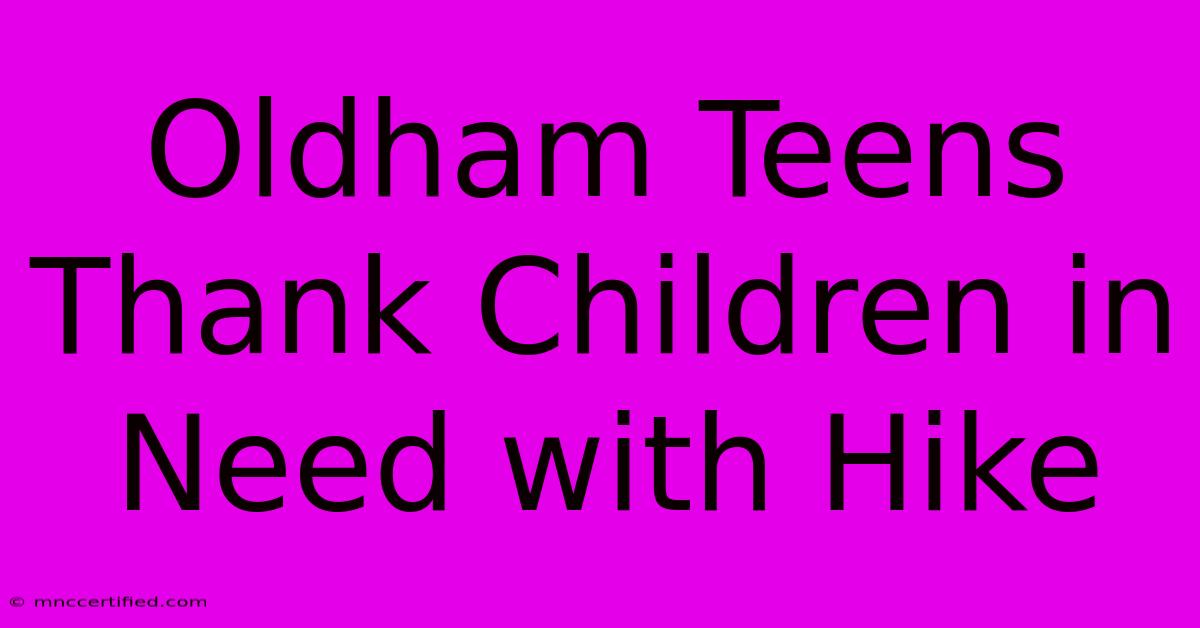 Oldham Teens Thank Children In Need With Hike 