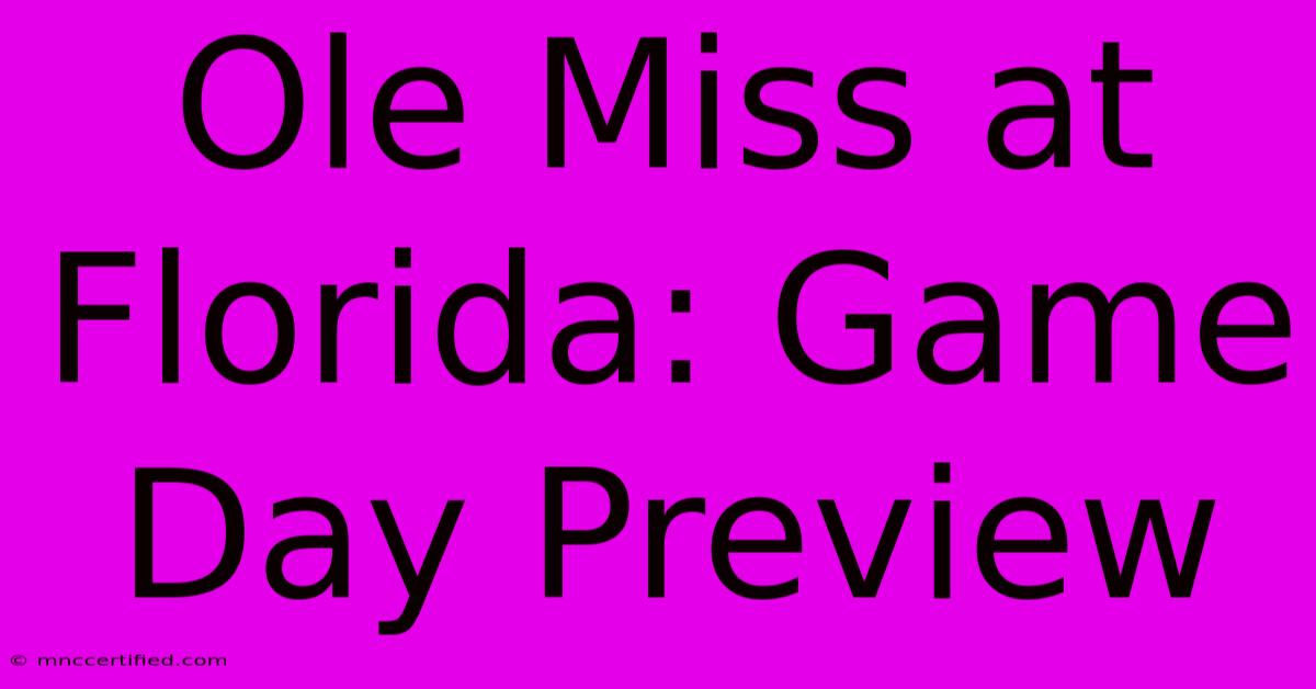 Ole Miss At Florida: Game Day Preview