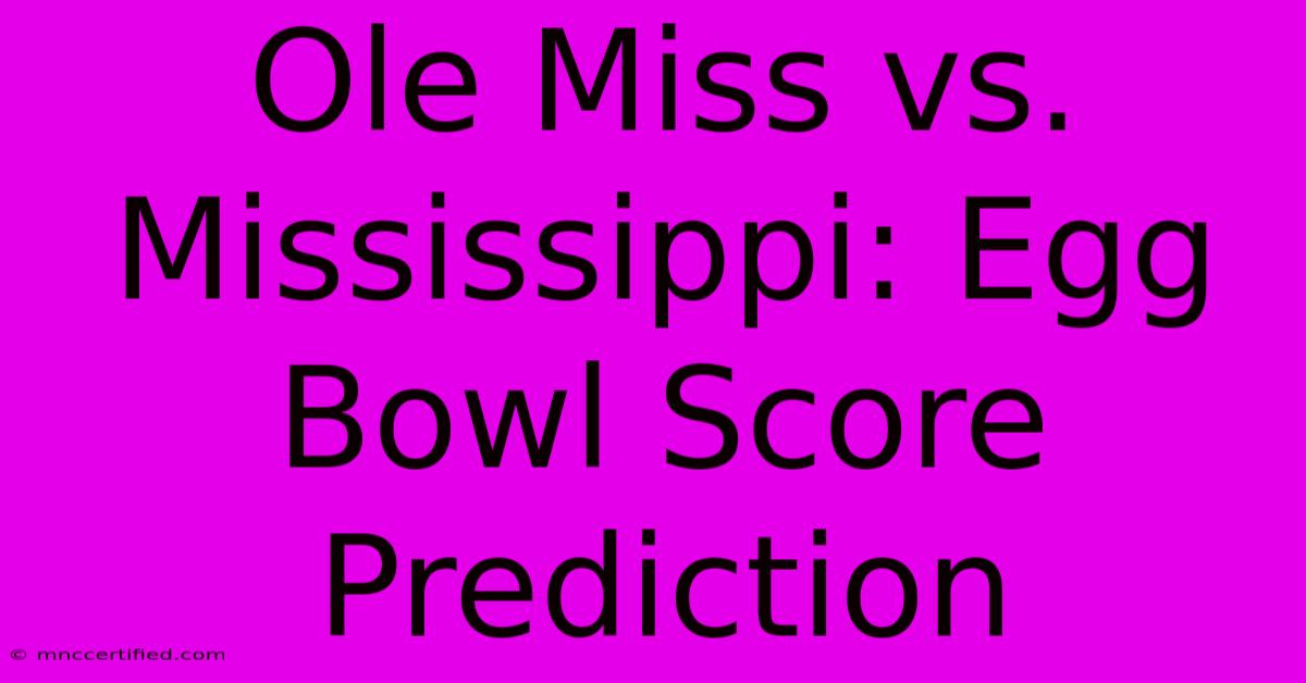 Ole Miss Vs. Mississippi: Egg Bowl Score Prediction