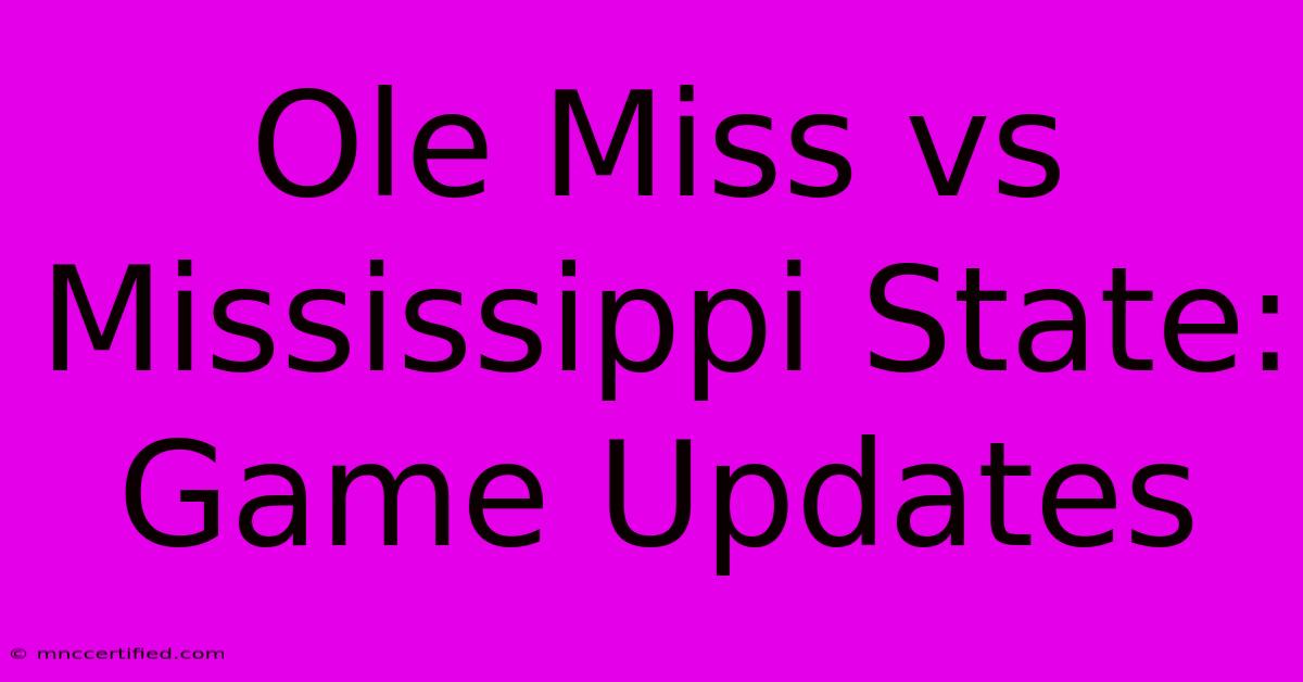 Ole Miss Vs Mississippi State: Game Updates