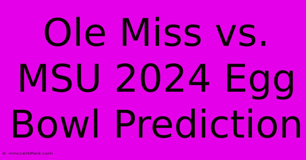 Ole Miss Vs. MSU 2024 Egg Bowl Prediction