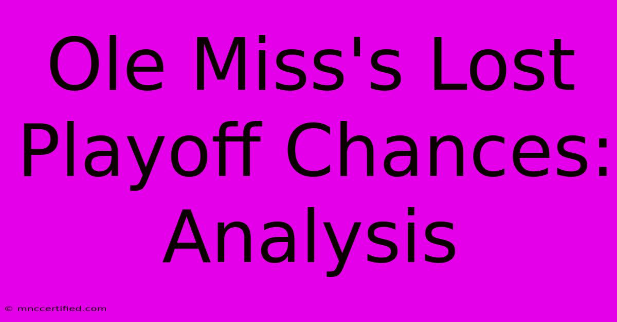 Ole Miss's Lost Playoff Chances: Analysis