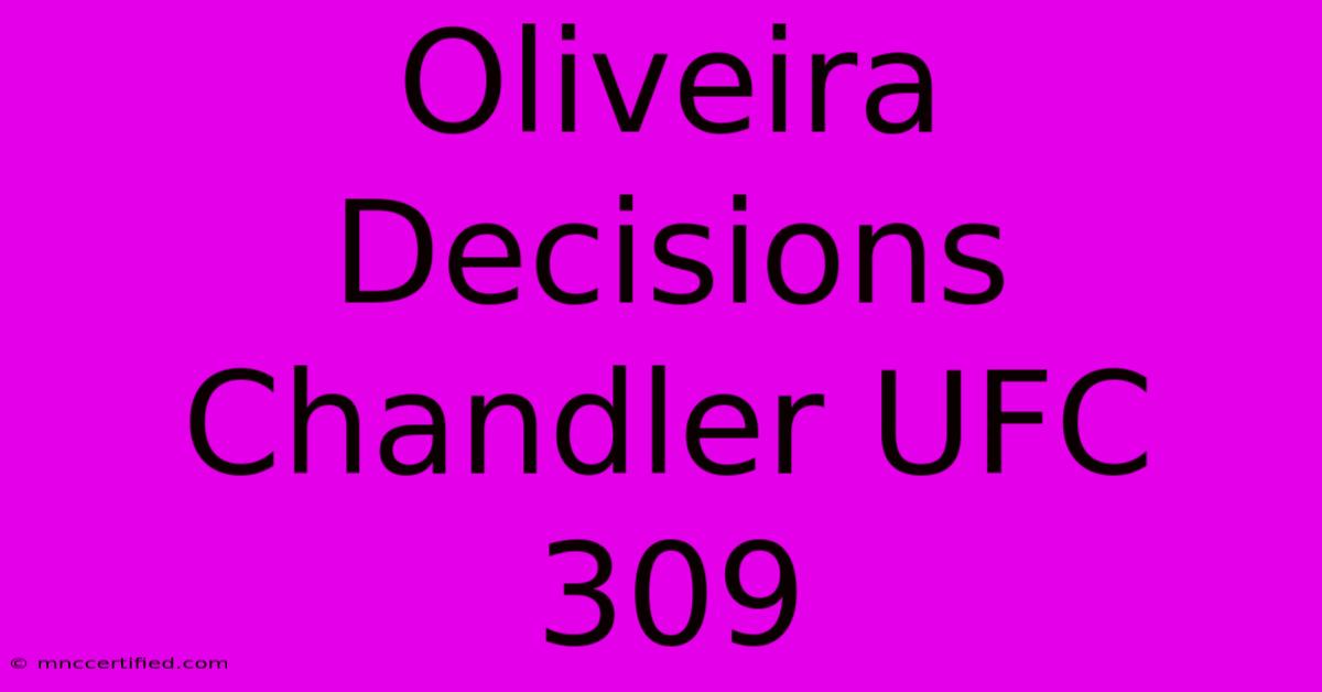 Oliveira Decisions Chandler UFC 309