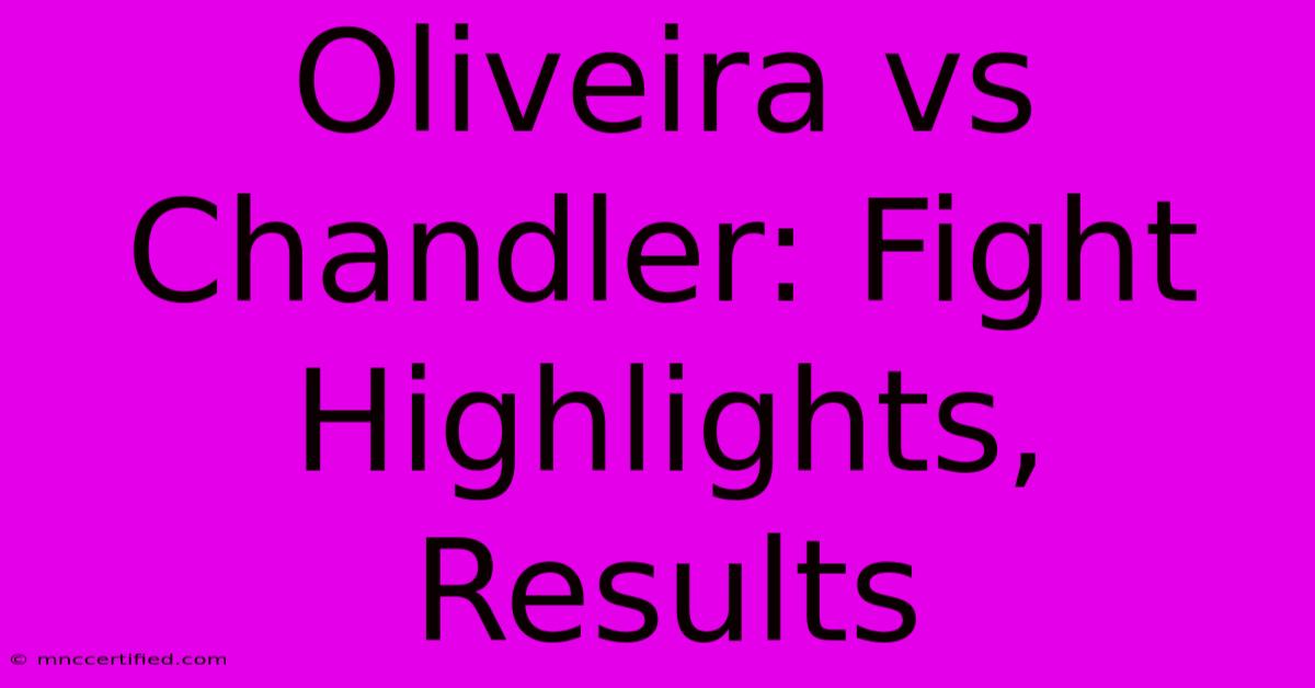 Oliveira Vs Chandler: Fight Highlights, Results