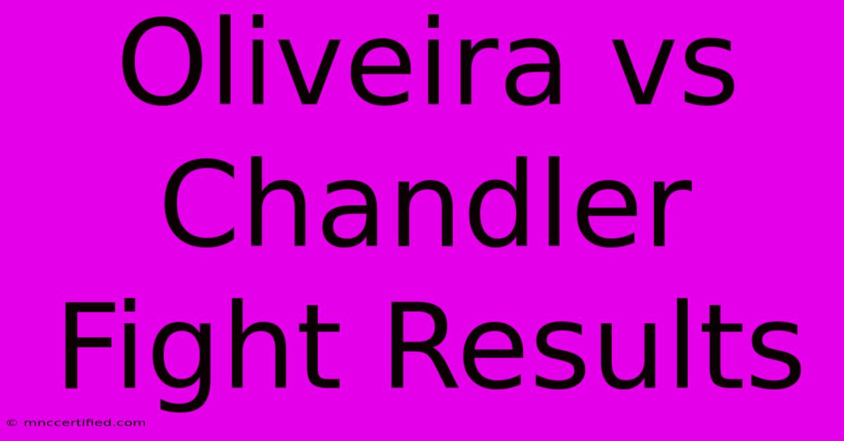 Oliveira Vs Chandler Fight Results