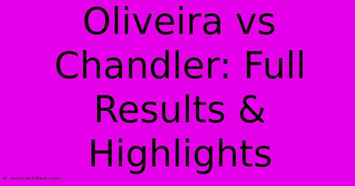 Oliveira Vs Chandler: Full Results & Highlights