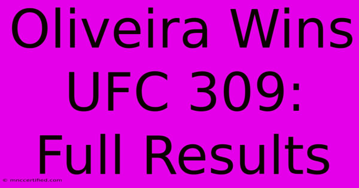 Oliveira Wins UFC 309: Full Results