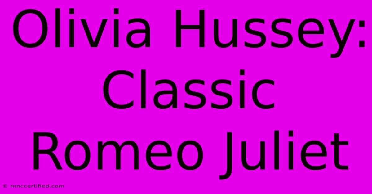 Olivia Hussey: Classic Romeo Juliet