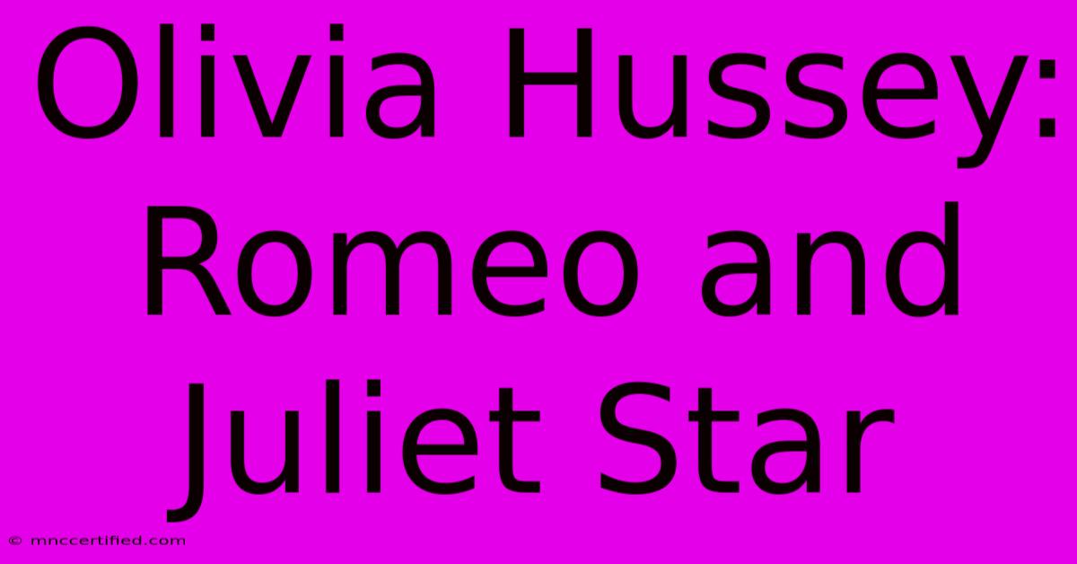 Olivia Hussey: Romeo And Juliet Star