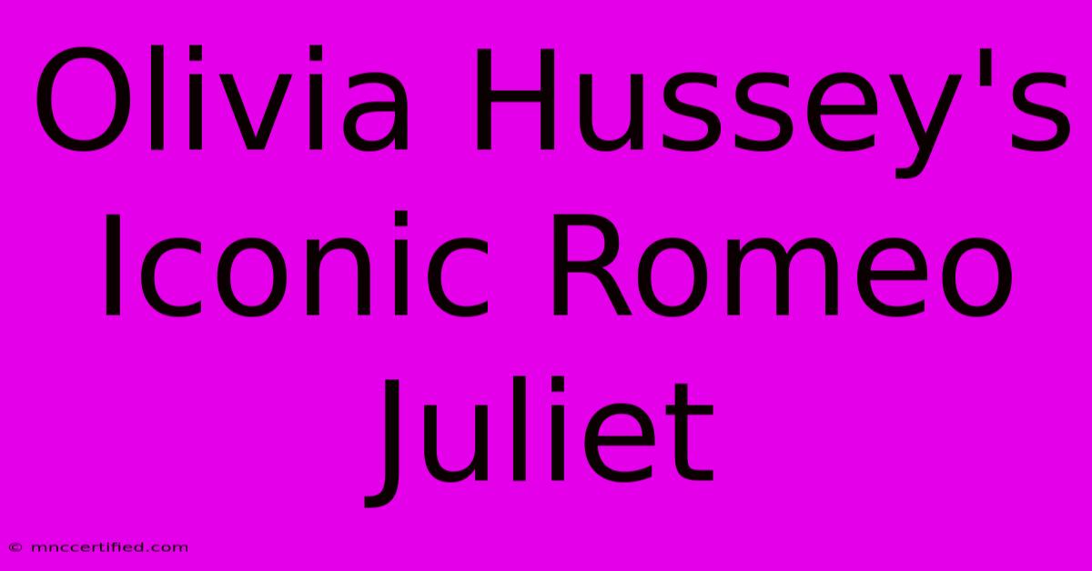 Olivia Hussey's Iconic Romeo Juliet