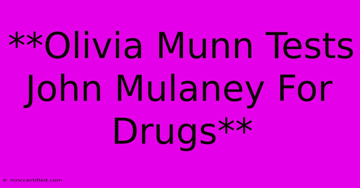 **Olivia Munn Tests John Mulaney For Drugs**