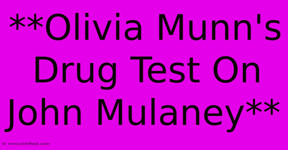 **Olivia Munn's Drug Test On John Mulaney**