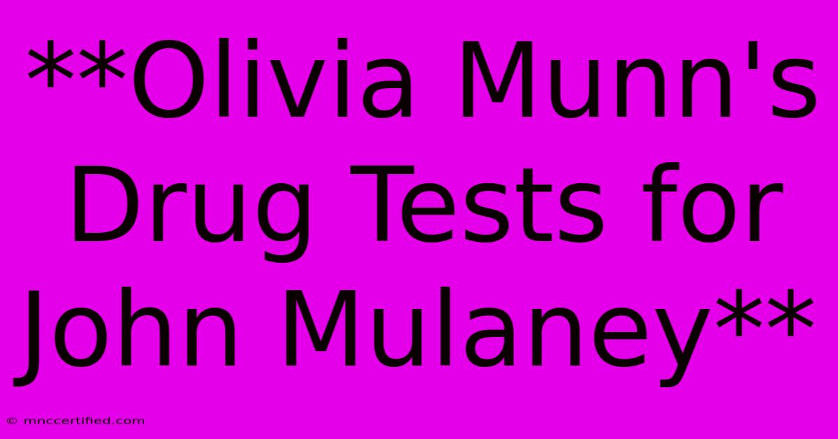 **Olivia Munn's Drug Tests For John Mulaney**