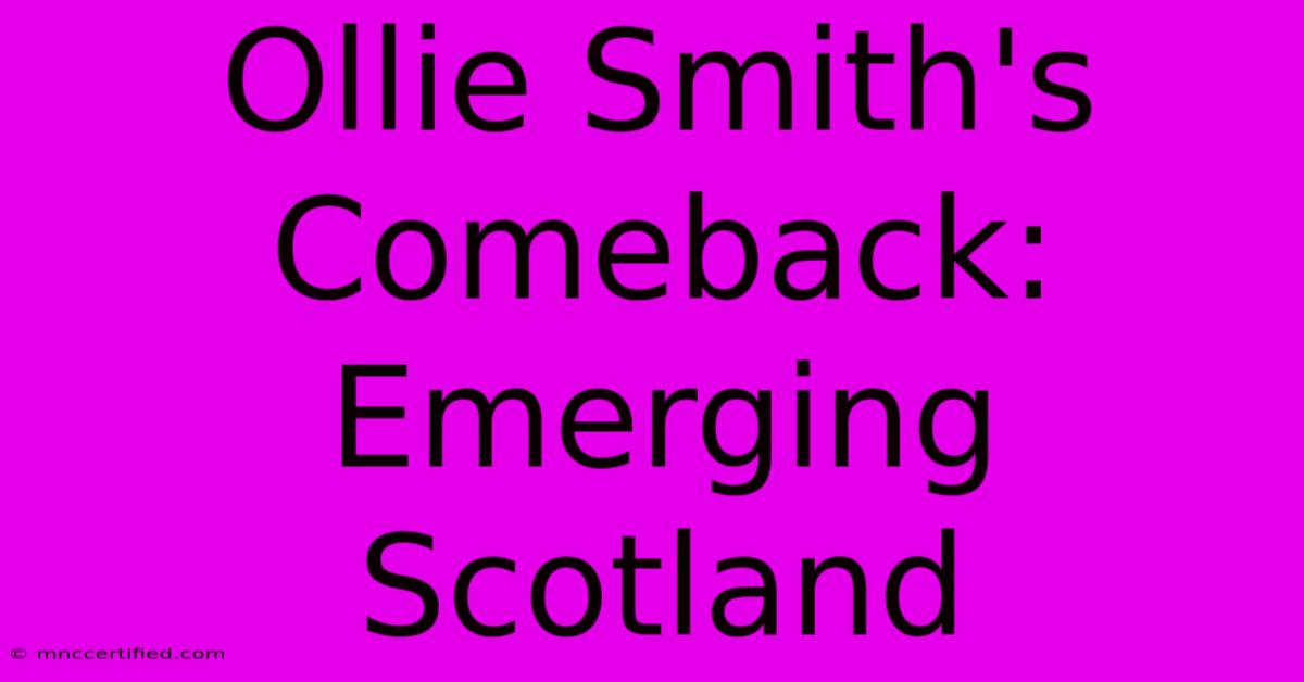 Ollie Smith's Comeback: Emerging Scotland