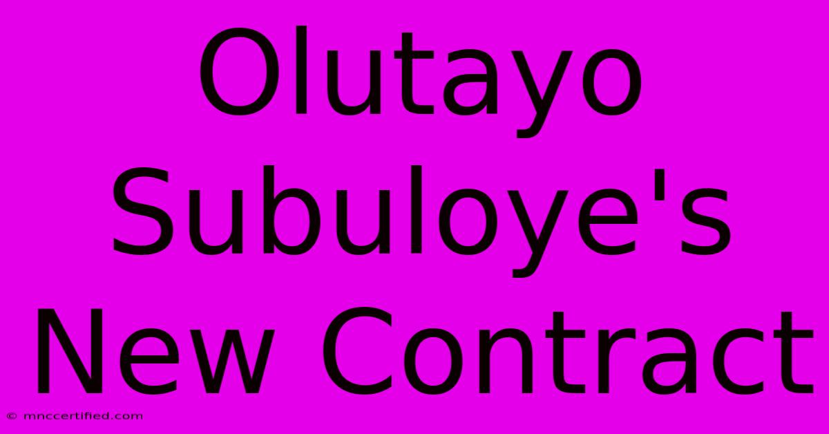 Olutayo Subuloye's New Contract