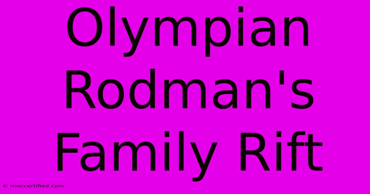 Olympian Rodman's Family Rift