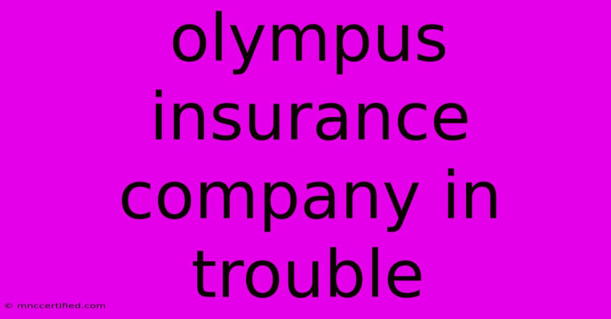 Olympus Insurance Company In Trouble