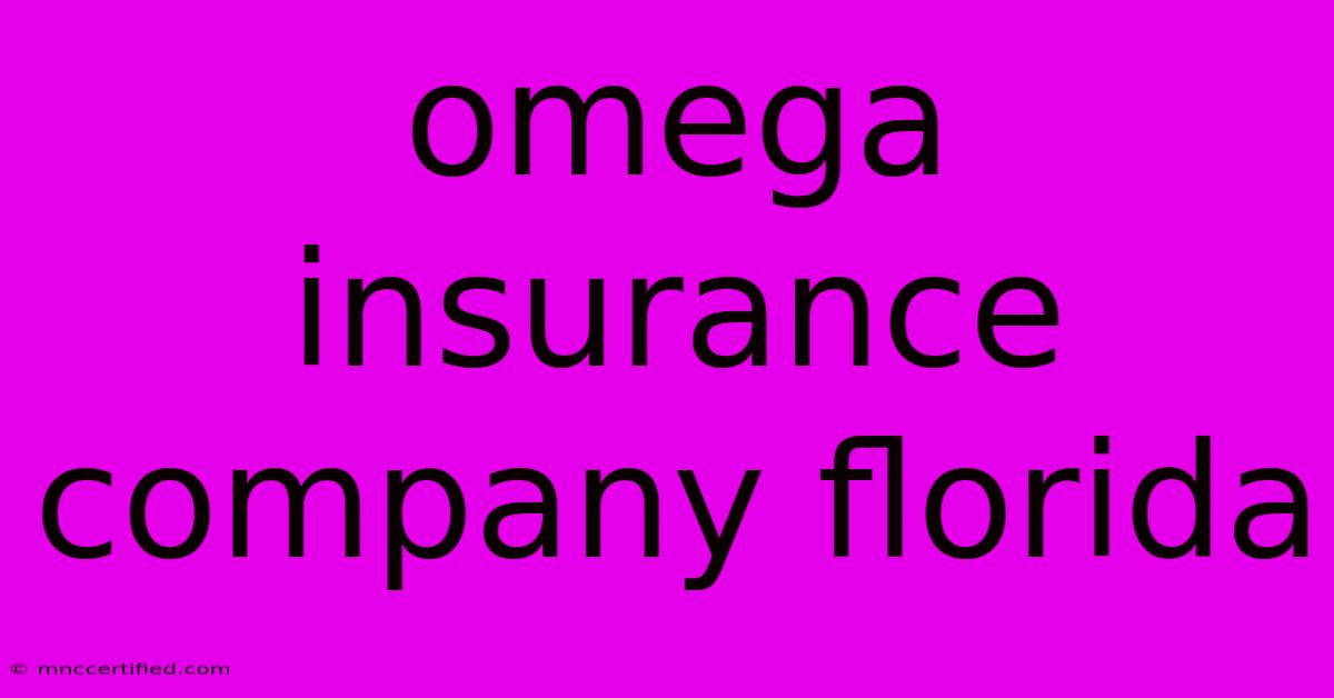 Omega Insurance Company Florida