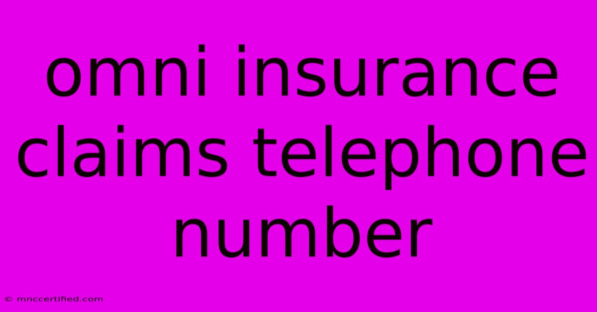 Omni Insurance Claims Telephone Number