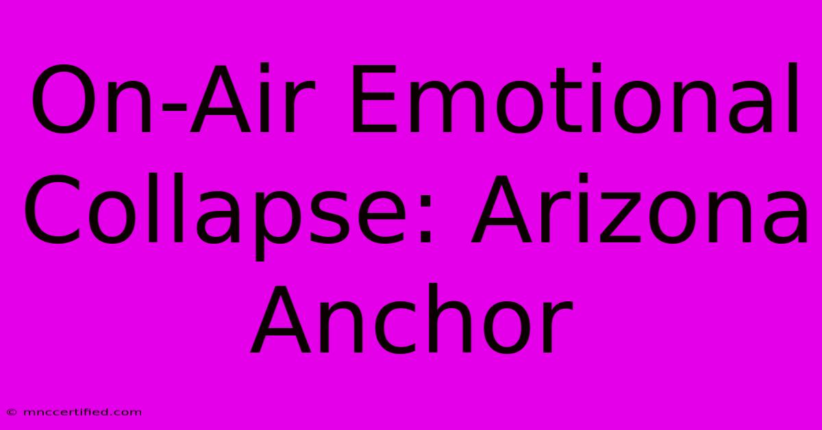 On-Air Emotional Collapse: Arizona Anchor