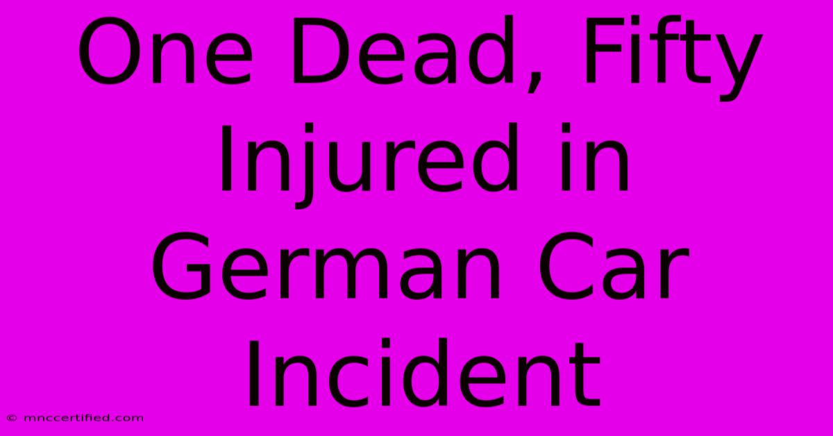 One Dead, Fifty Injured In German Car Incident