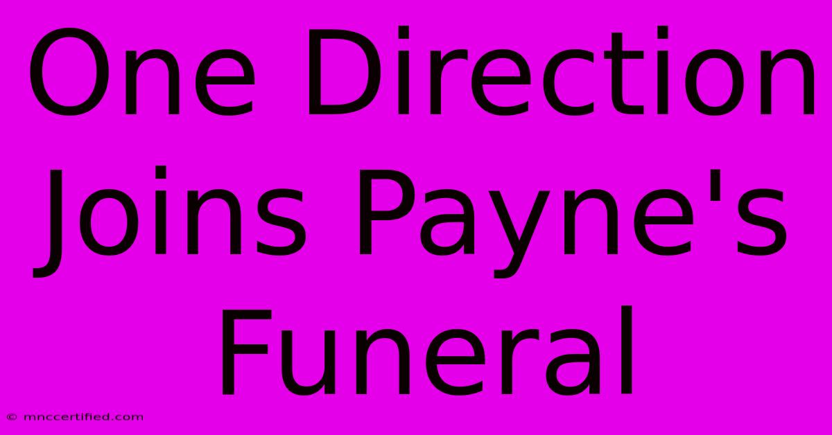 One Direction Joins Payne's Funeral