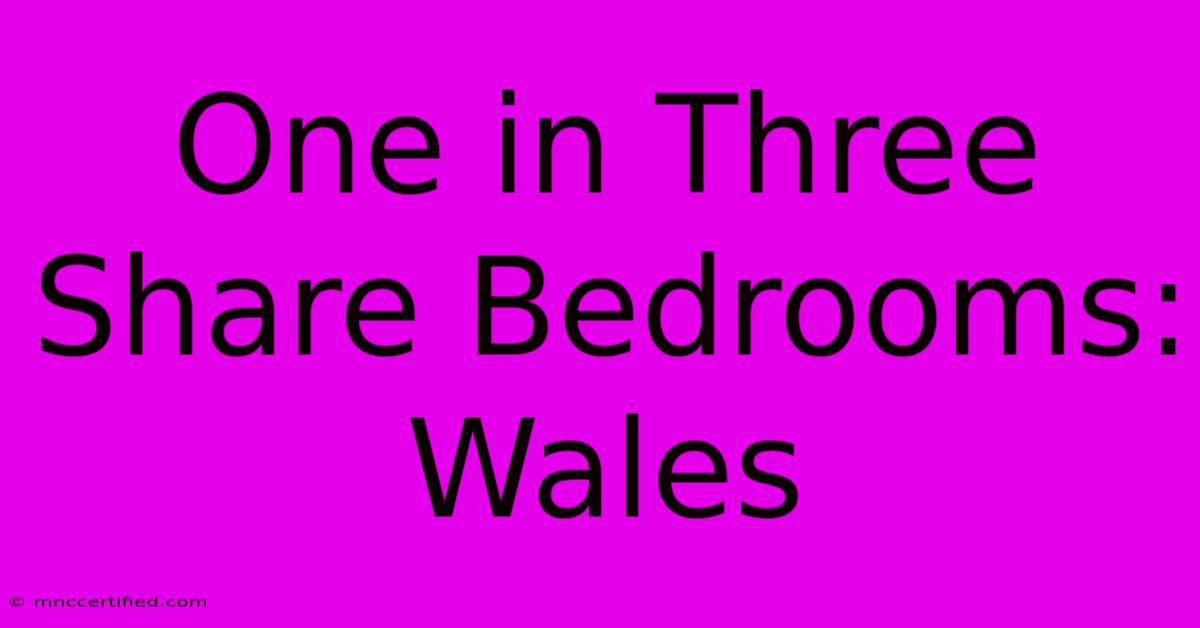 One In Three Share Bedrooms: Wales