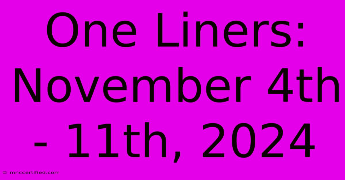 One Liners: November 4th - 11th, 2024