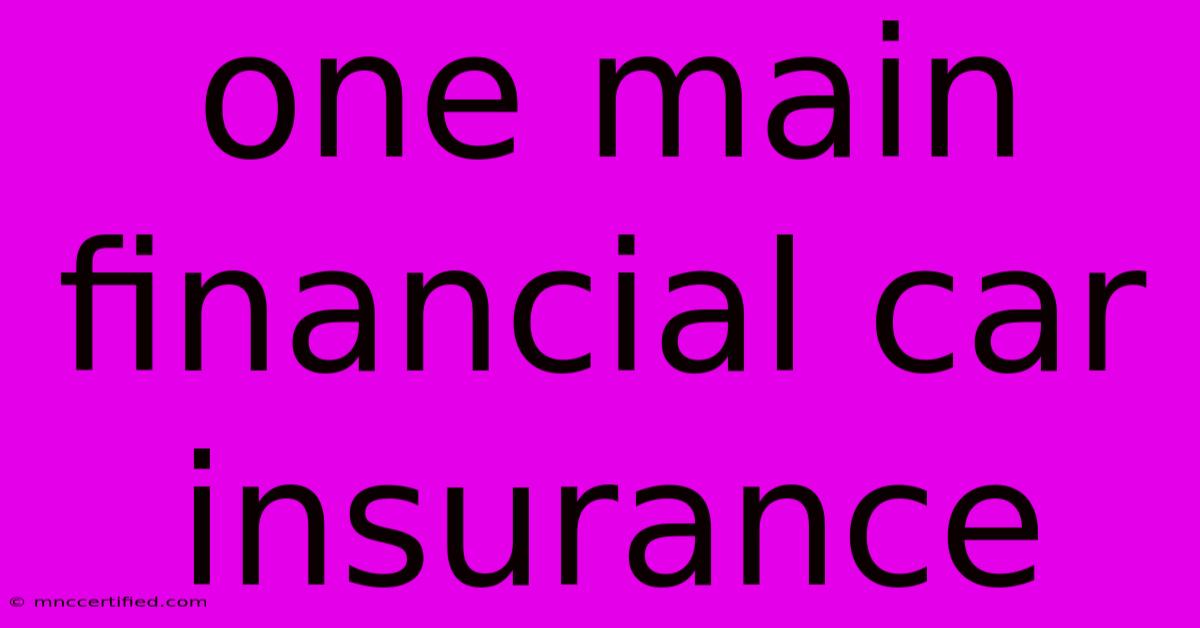 One Main Financial Car Insurance