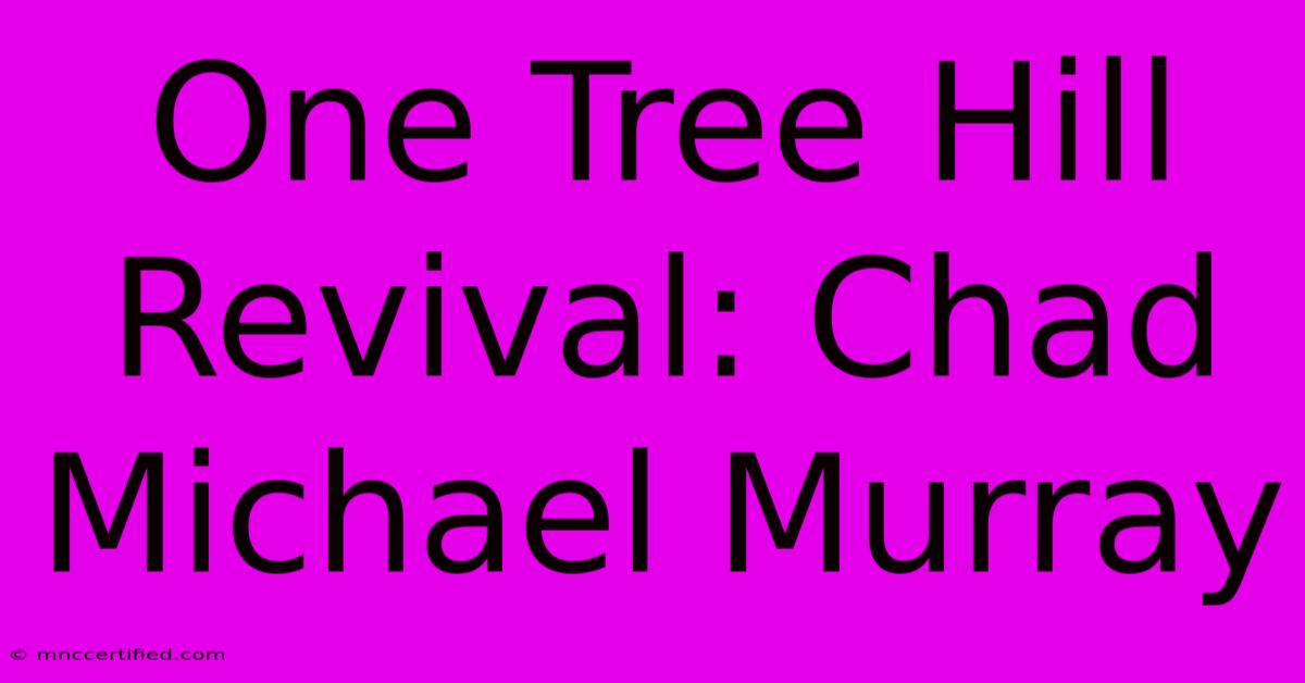 One Tree Hill Revival: Chad Michael Murray