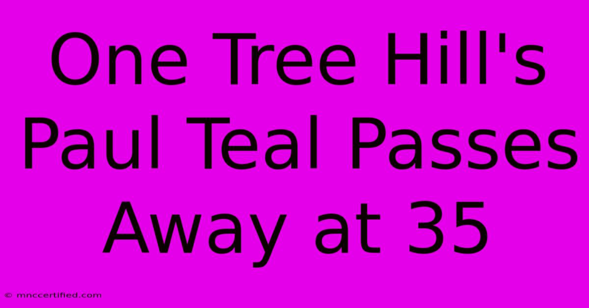 One Tree Hill's Paul Teal Passes Away At 35