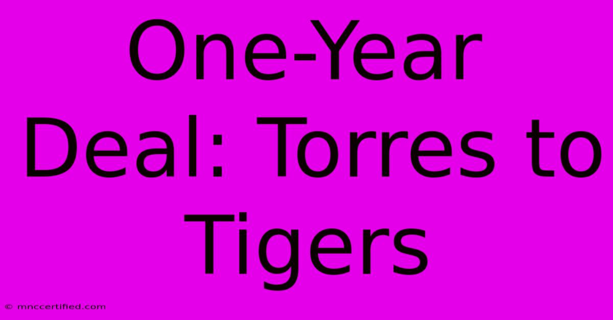 One-Year Deal: Torres To Tigers