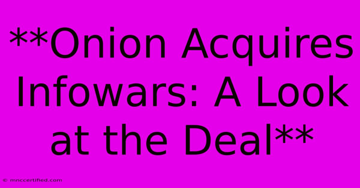 **Onion Acquires Infowars: A Look At The Deal**