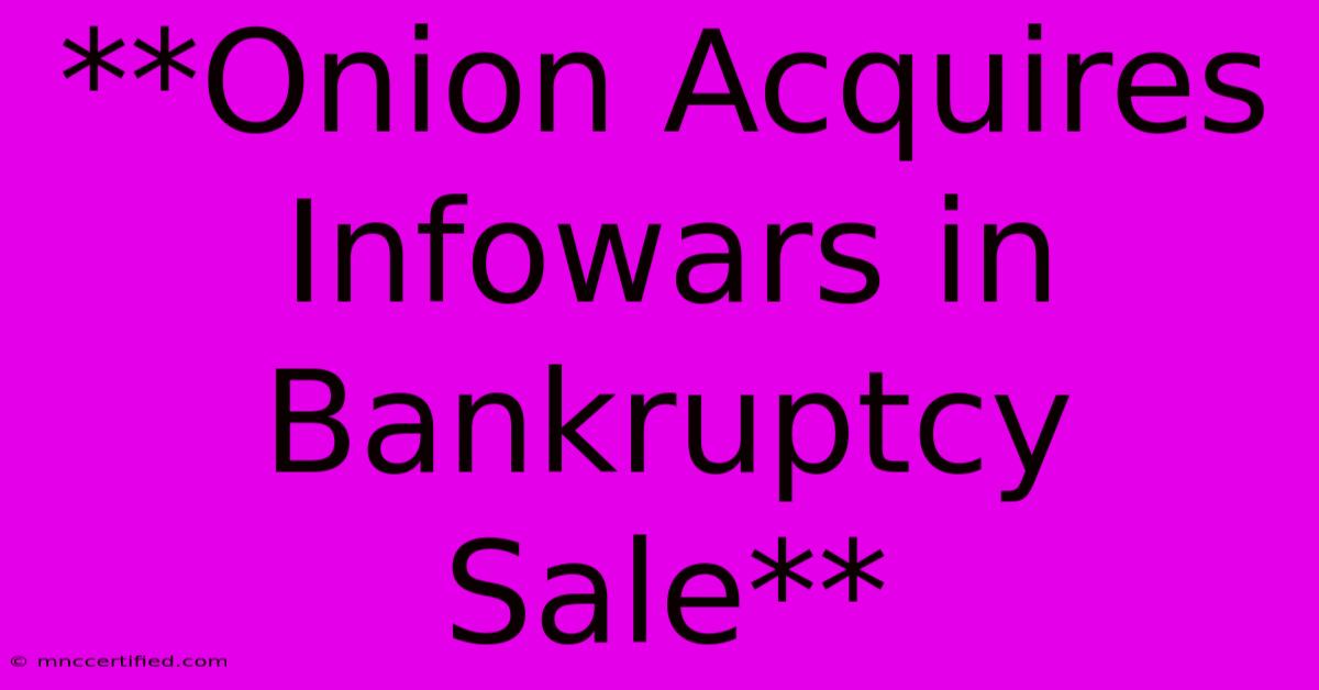 **Onion Acquires Infowars In Bankruptcy Sale**