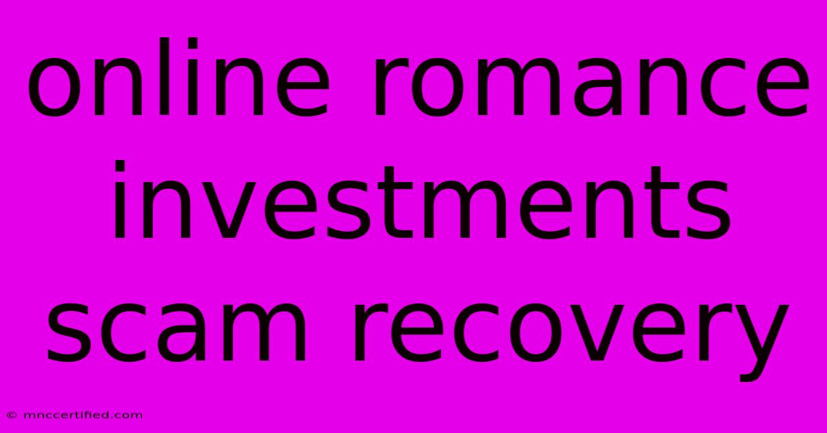 Online Romance Investments Scam Recovery