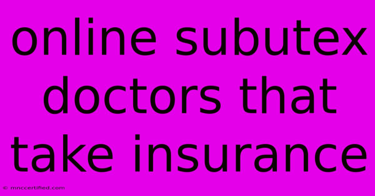 Online Subutex Doctors That Take Insurance