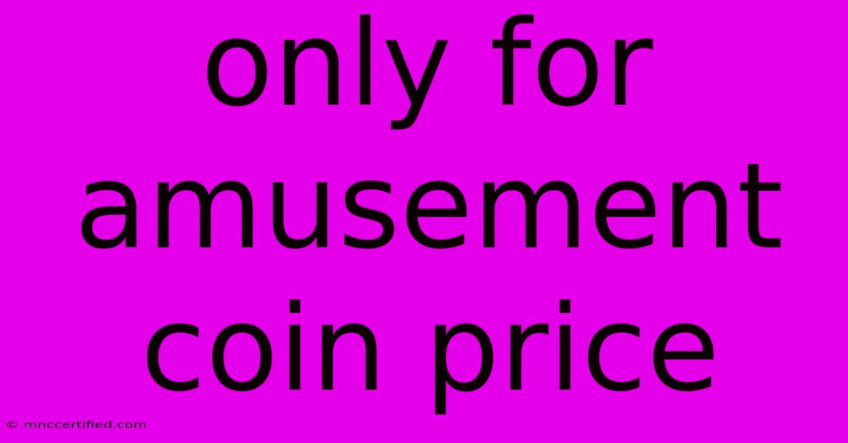 Only For Amusement Coin Price