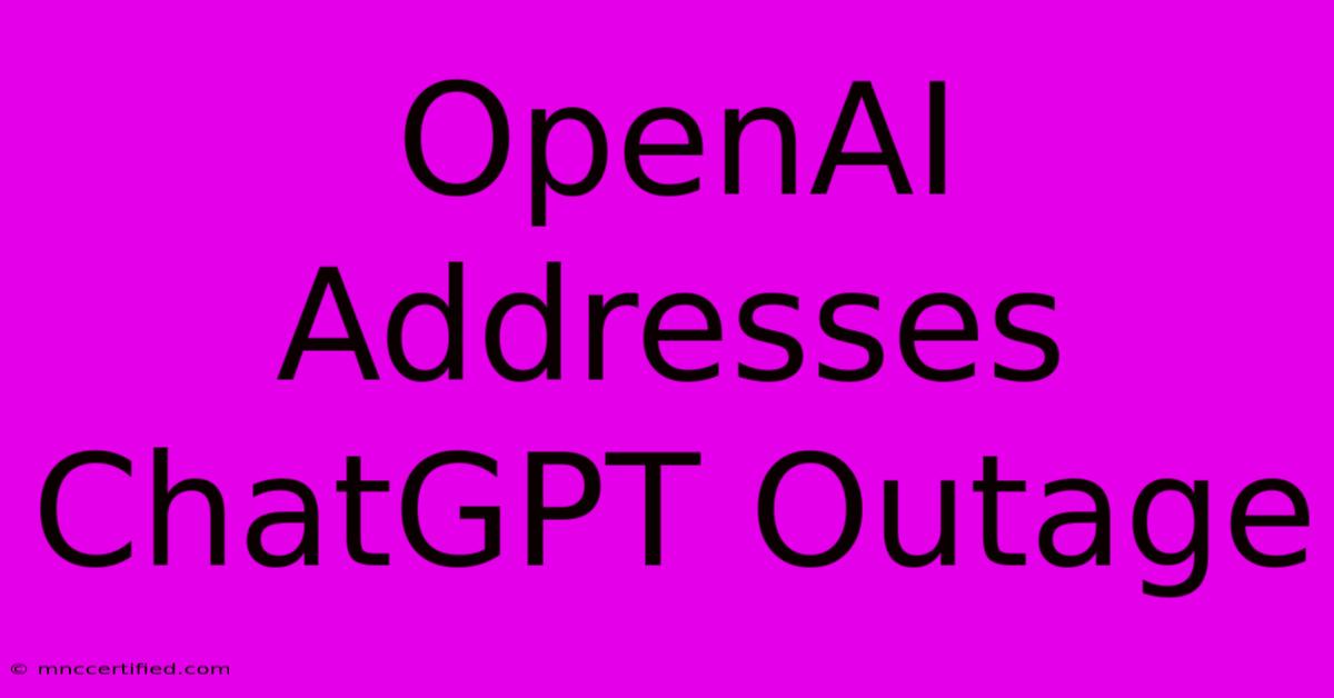 OpenAI Addresses ChatGPT Outage