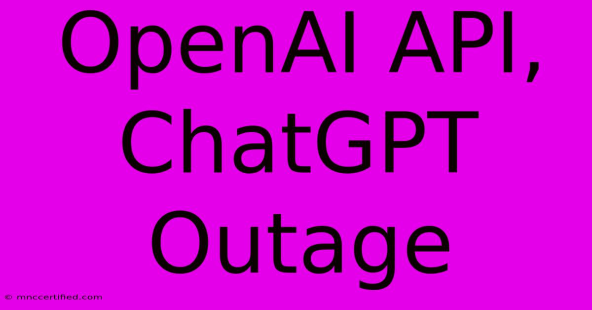 OpenAI API, ChatGPT Outage