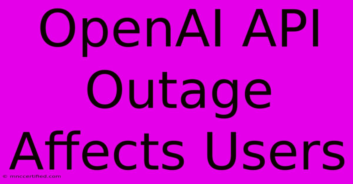 OpenAI API Outage Affects Users