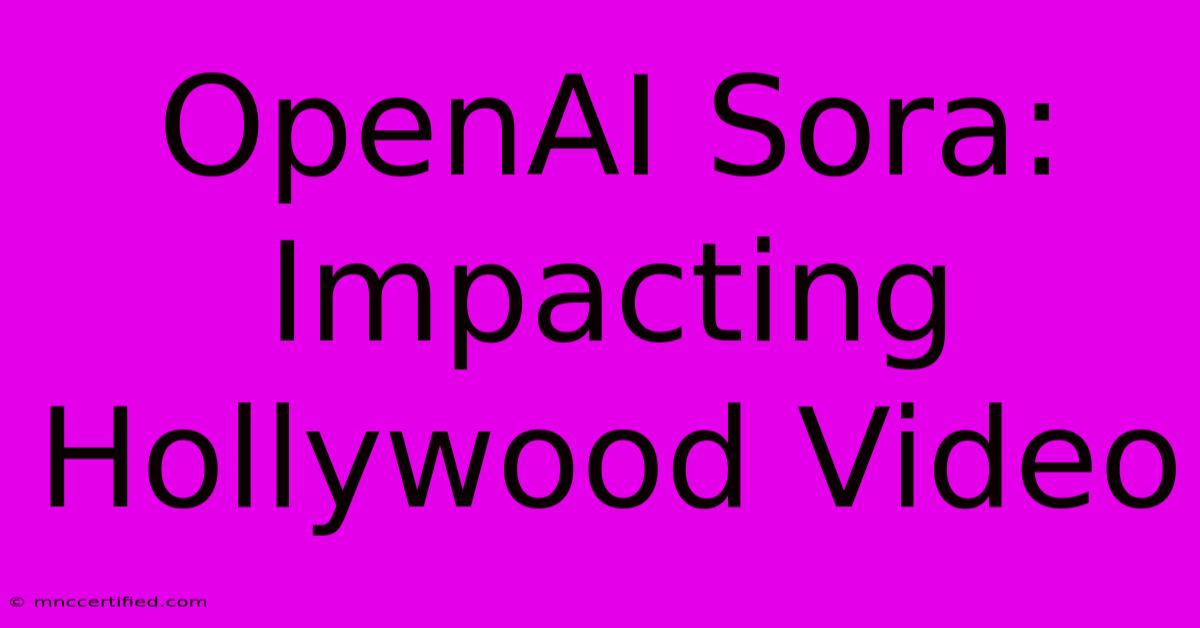 OpenAI Sora: Impacting Hollywood Video