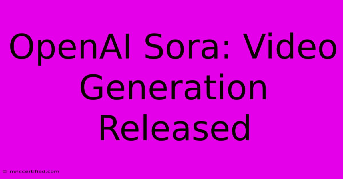 OpenAI Sora: Video Generation Released