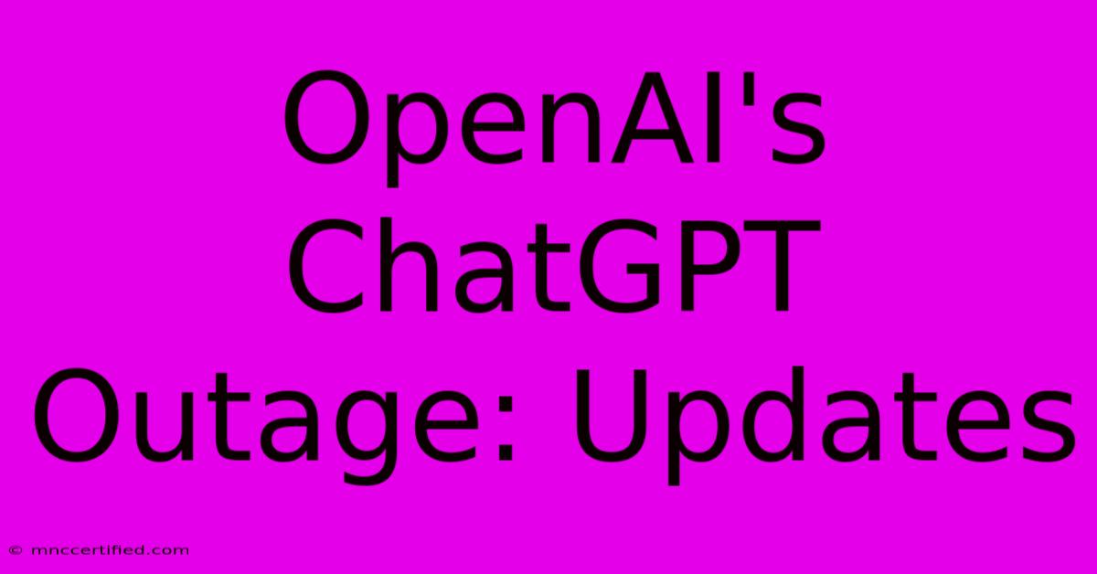 OpenAI's ChatGPT Outage: Updates