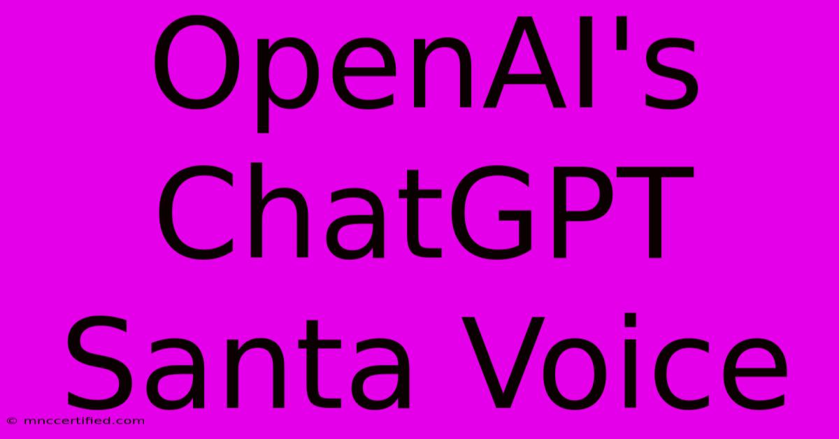 OpenAI's ChatGPT Santa Voice