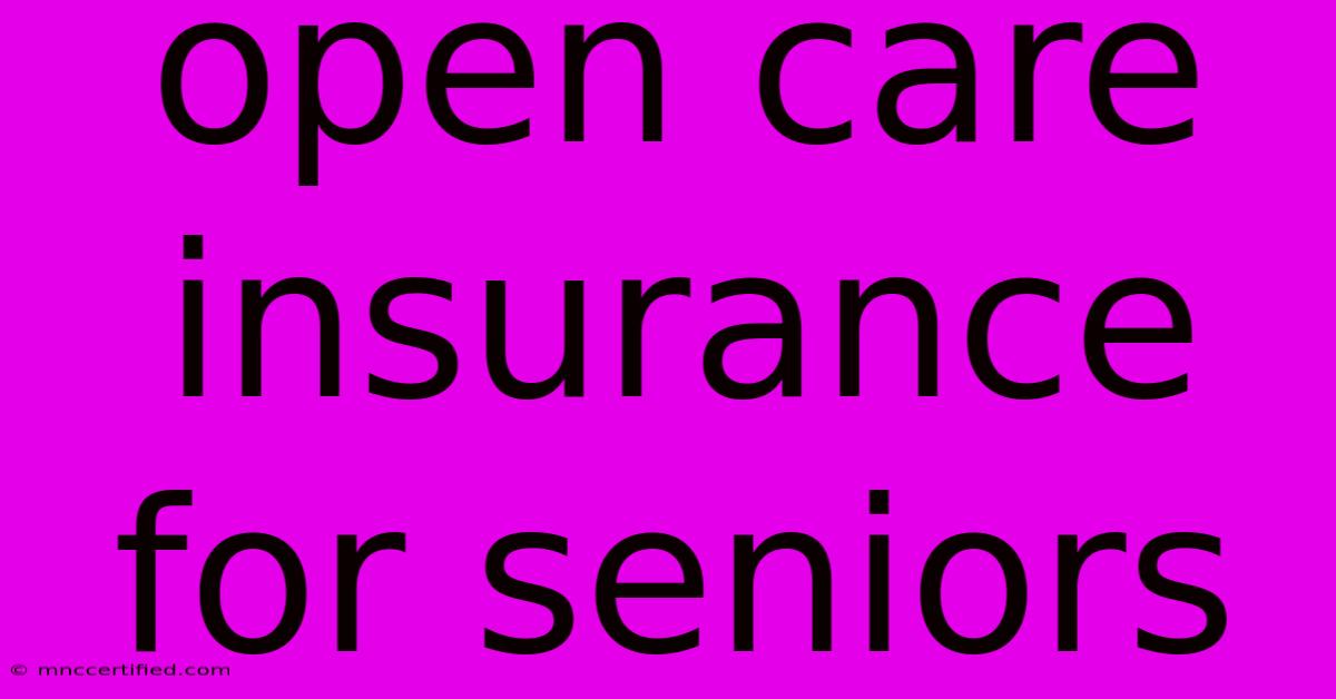 Open Care Insurance For Seniors