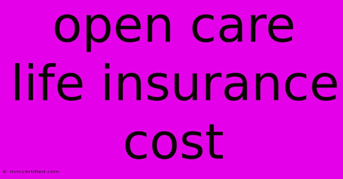 Open Care Life Insurance Cost