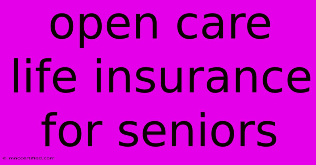 Open Care Life Insurance For Seniors