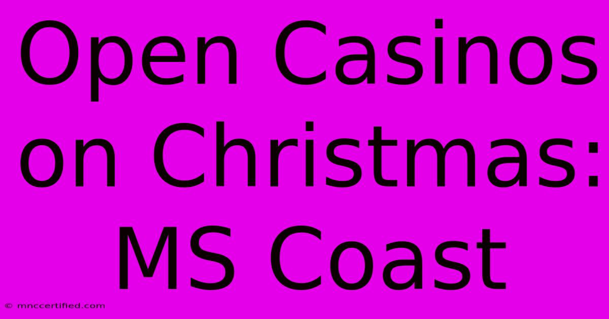 Open Casinos On Christmas: MS Coast