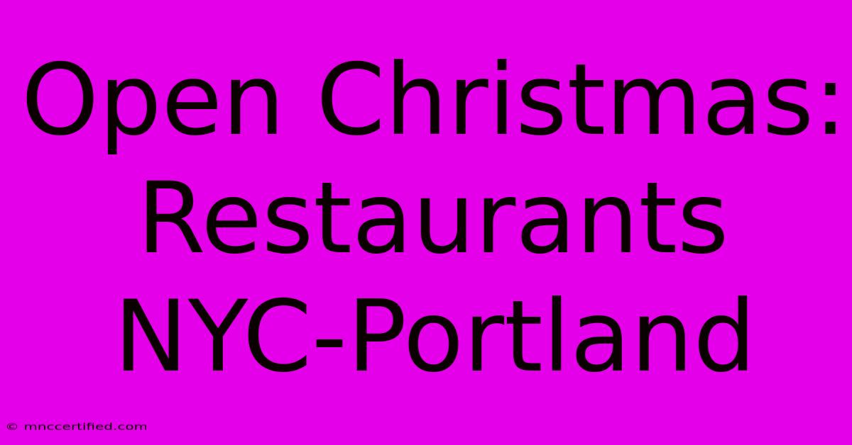 Open Christmas: Restaurants NYC-Portland