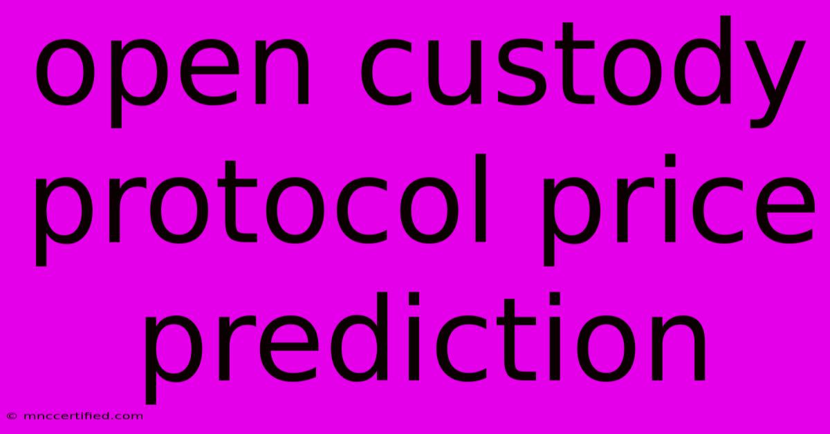 Open Custody Protocol Price Prediction